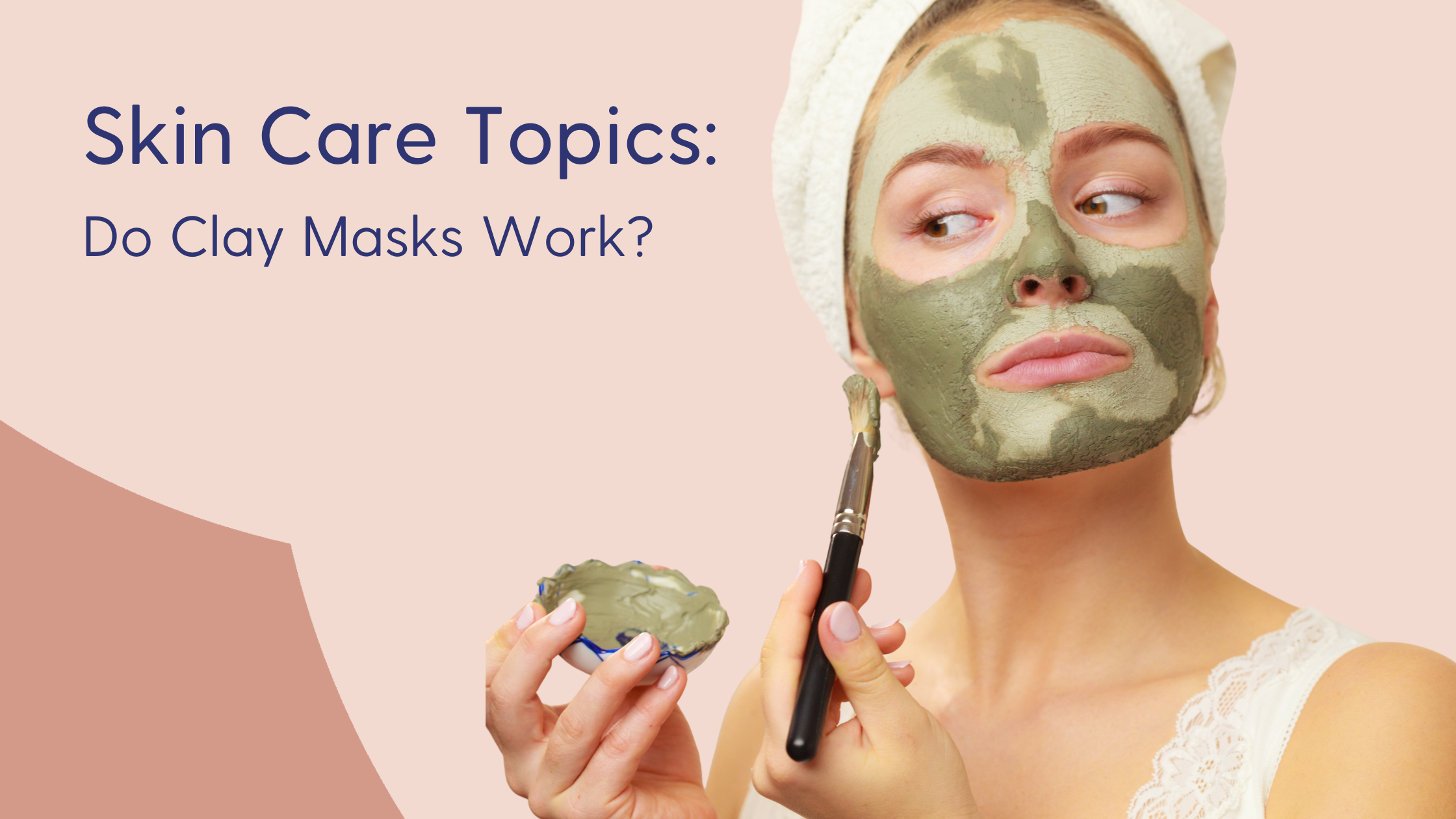 Do Clay Masks Work? Benefits and Drawbacks