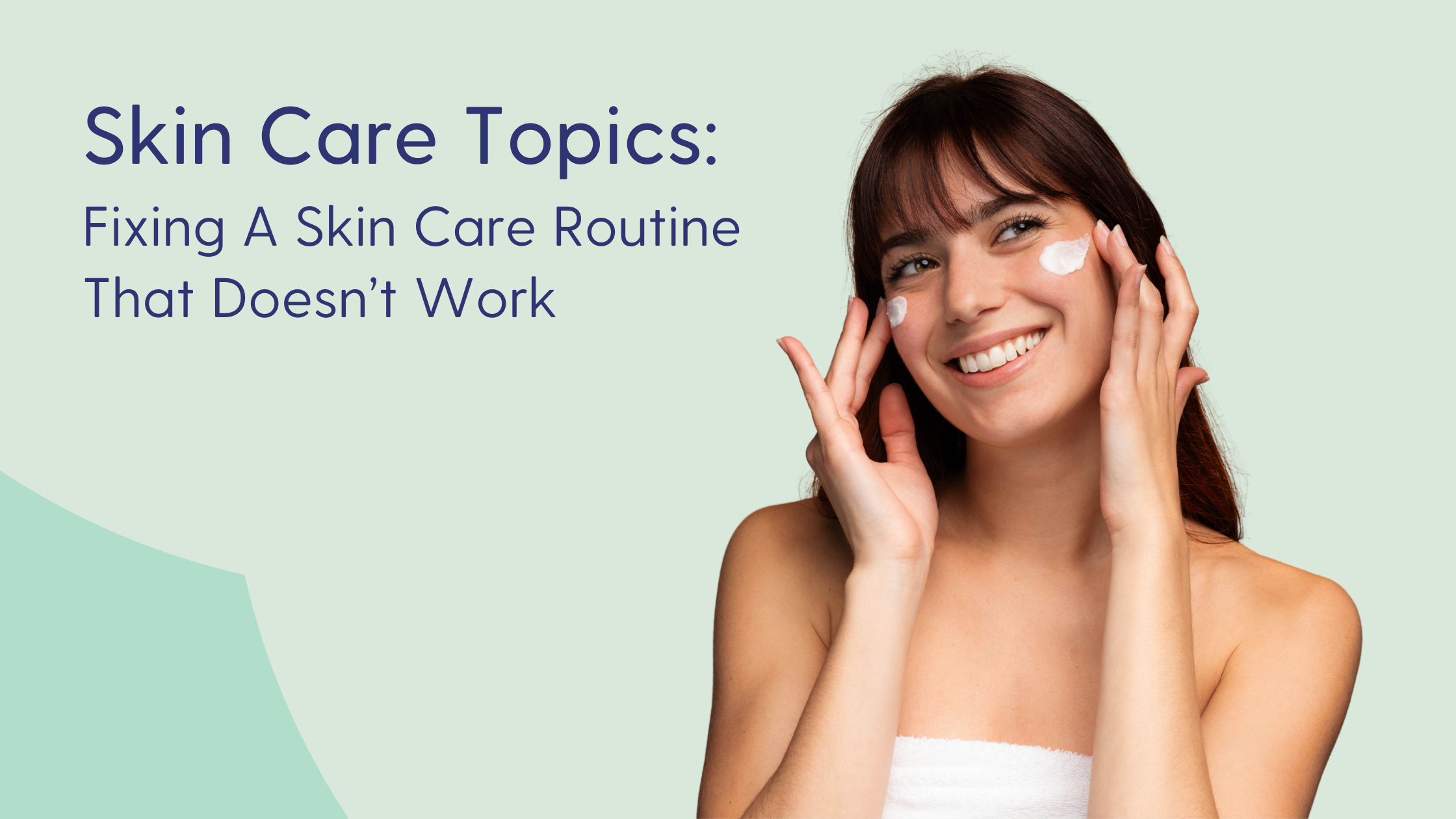 How to Fix a Skin Care Routine That Isn’t Working