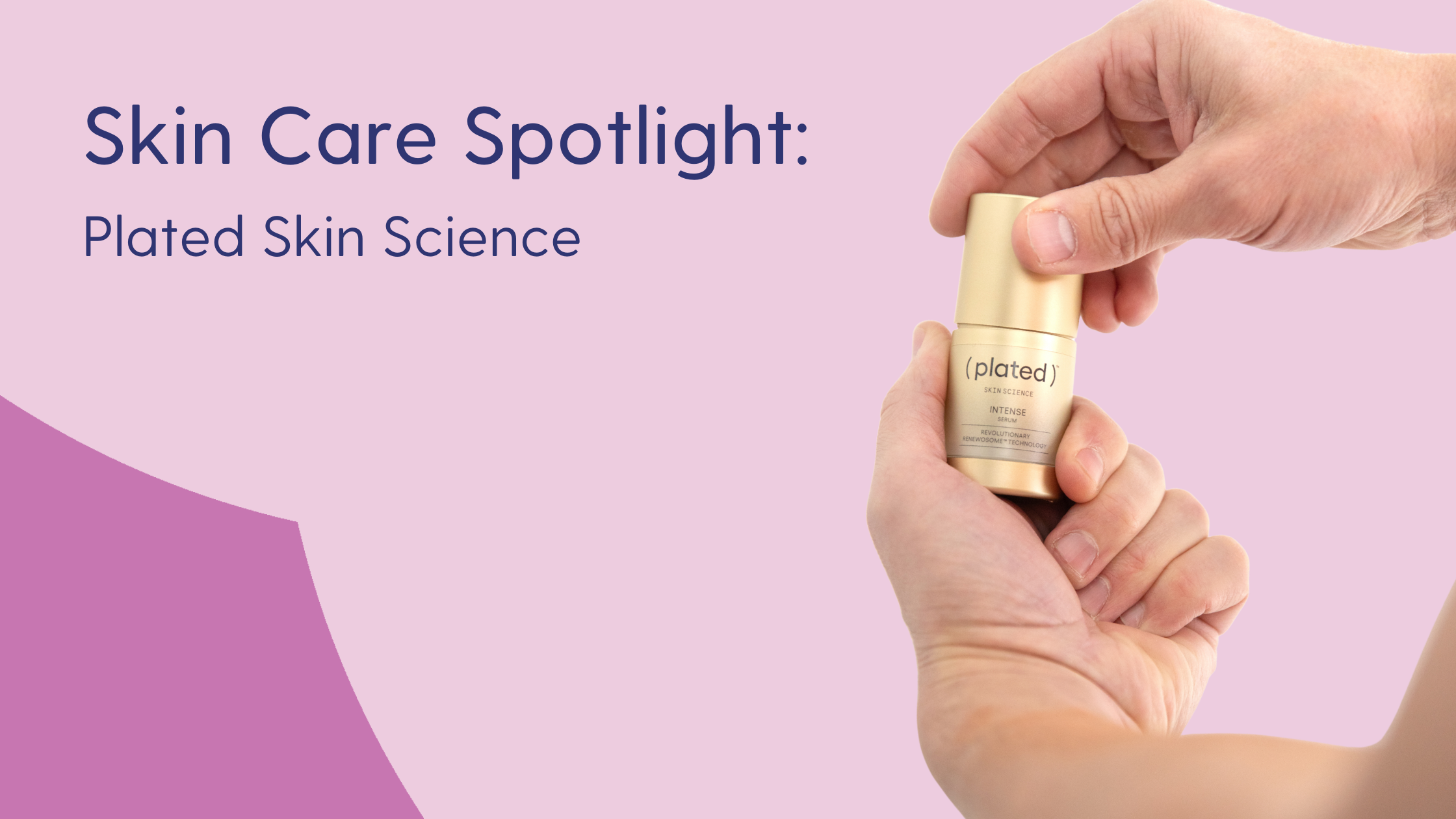 Skin Care Spotlight: Plated Skin Science