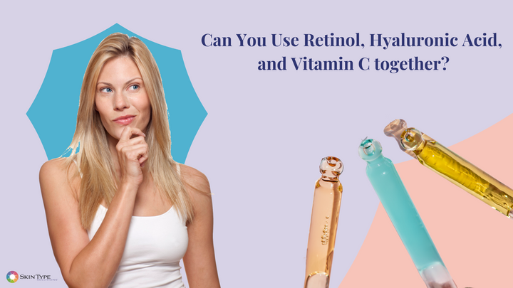 can you use retinol, hyaluronic acid, and vitamin c together?