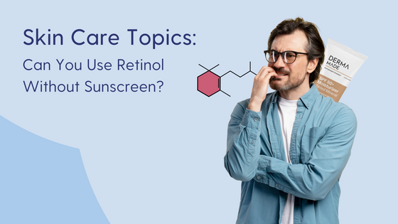 Can you use retinol without sunscreen