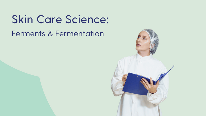 Ferments and Fermentation in skin care