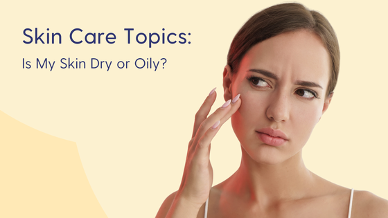 Is my Skin Dry or Oily?