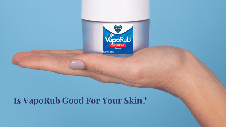 Is VapoRub Good for Skin?