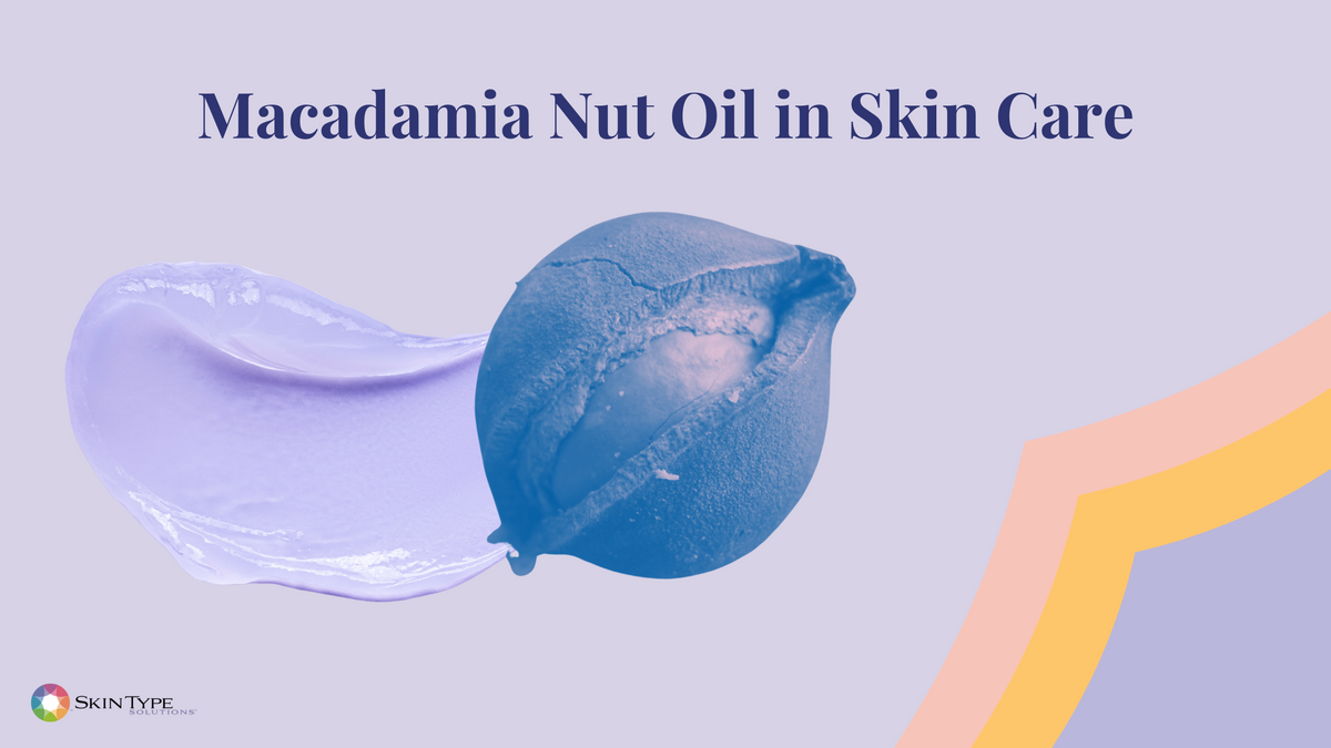 The Uses of Macadamia Nut Oil in Skin Care – Skin Type Solutions