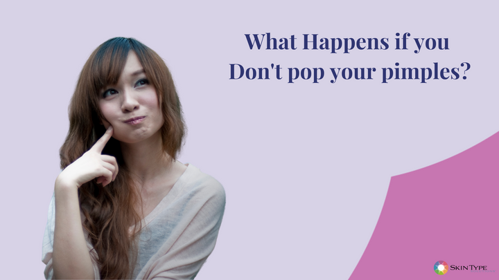 What happens if you don't pop a pimple?